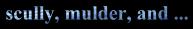 Scully, Mulder, and ...